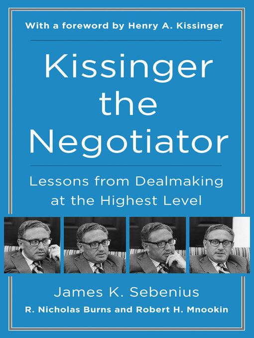 Title details for Kissinger the Negotiator by James K. Sebenius - Available
